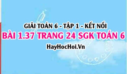 Giải bài 1.37 trang 24 Toán 6 Tập 1 SGK Kết nối tri thức